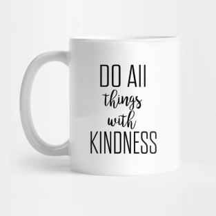 Do all things with kindness Mug